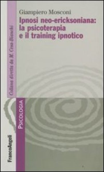Ipnosi neo-ericksoniana: la psicoterapia e il training ipnotico - Giampiero Mosconi