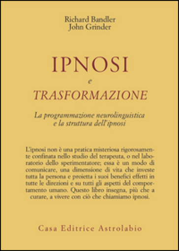 Ipnosi e trasformazione. La programmazione neurolinguistica e la struttura dell'ipnosi - Richard Bandler - John Grinder