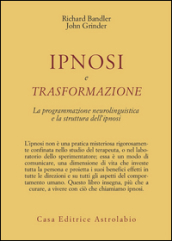 Ipnosi e trasformazione. La programmazione neurolinguistica e la struttura dell ipnosi