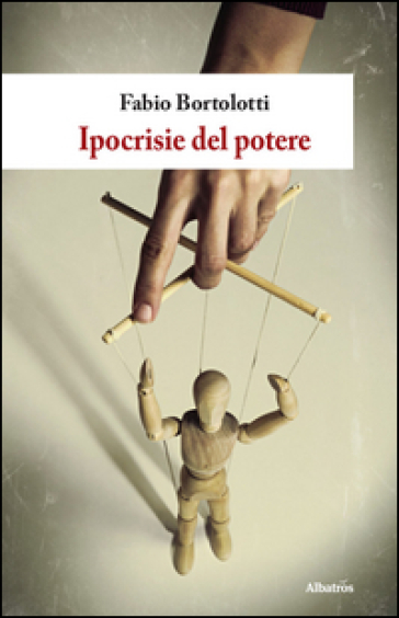 Ipocrisie del potere - Fabio Bortolotti