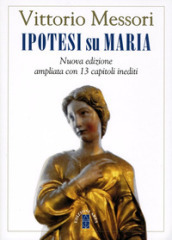 Ipotesi su Maria. Fatti, indizzi, enigmi. Nuova ediz.