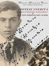 Ipotesi indedita sulla scomparsa di Ettore Majorana e due note personali dell autore