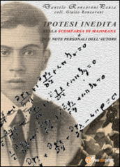 Ipotesi indedita sulla scomparsa di Ettore Majorana e due note personali dell autore