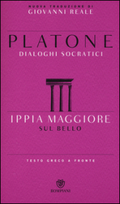 Ippia Maggiore. Sul bello. Dialoghi socratici. Testo greco a fronte