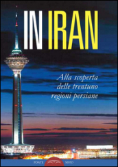 In Iran. Alla scoperta delle trentuno regioni persiane