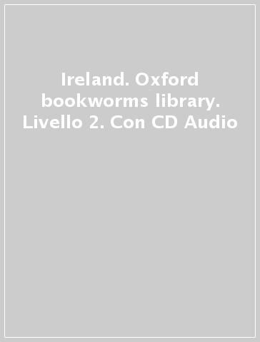 Ireland. Oxford bookworms library. Livello 2. Con CD Audio