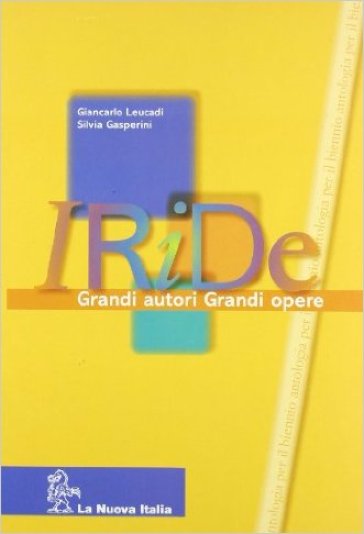 Iride. Grandi autori grandi opere. Per le Scuole superiori - Giancarlo Leucadi - Silvia Gasperini