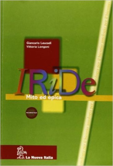 Iride. Mito ed epica. Per le Scuole superiori - Giancarlo Leucadi - Silvia Gasperini