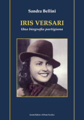 Iris Versari. Una biografia partigiana