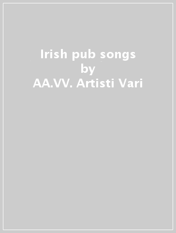 Irish pub songs - AA.VV. Artisti Vari