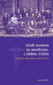 Irish women in medicine, c.1880s1920s