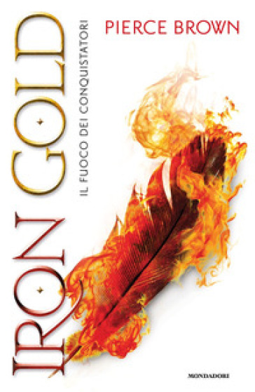 Iron Gold. Il fuoco dei conquistatori. Red Rising - Pierce Brown