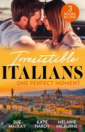 Irresistible Italians: One Perfect Moment: The Italian Surgeon s Secret Baby / Finding Mr Right in Florence / His Final Bargain