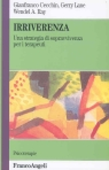 Irriverenza. Una strategia di sopravvivenza per i terapeuti - Gianfranco Cecchin - Gerry Lane - Wendel A. Ray