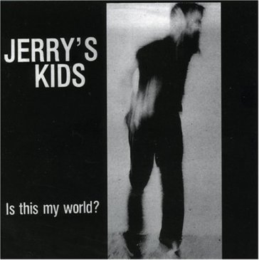 Is this my world - JERRY S KIDS