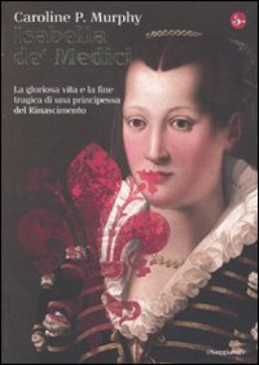 Isabella de' Medici - Caroline Murphy - Caroline P. Murphy