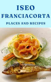 Iseo Franciacorta: Places and Recipes