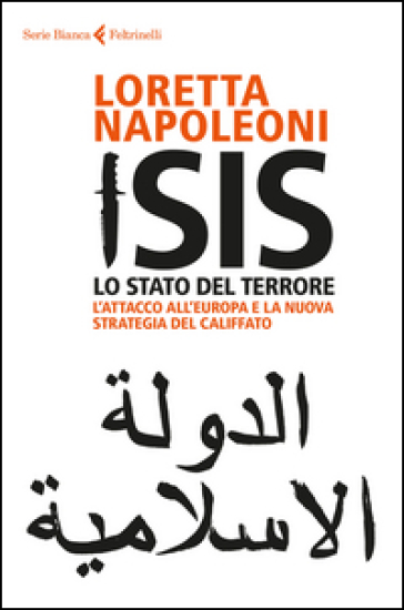 Isis. Lo stato del terrore. L'attacco all'Europa e la nuova strategia del Califfato. Nuova ediz. - Loretta Napoleoni