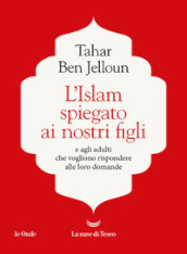 L Islam spiegato ai nostri figli. E agli adulti che vogliono rispondere alle loro domande