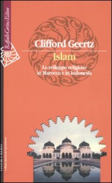 Islam. Lo sviluppo religioso in Marocco e in Indonesia - Clifford Geertz