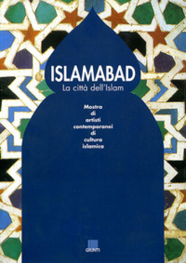 Islamabad. La città dell'Islam. Catalogo della mostra