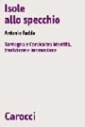 Isole allo specchio. Sardegna e Corsica tra identità, tradizione e innovazione - Antonio Franco Fadda