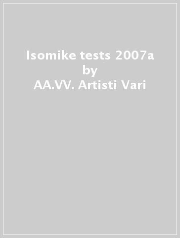 Isomike tests 2007a - AA.VV. Artisti Vari