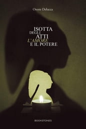 Isotta degli Atti. L amore e il potere