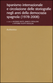 Ispanismo internazionale e circolazione delle storiografie negli anni della democrazia spagnola (1978-2008)