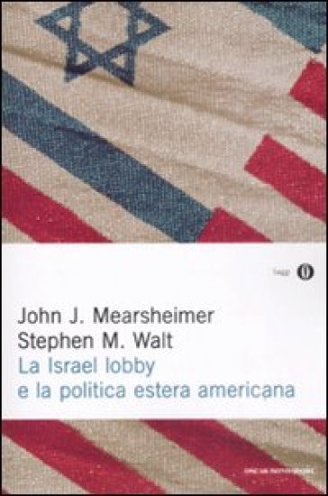 La Israel lobby e la politica estera americana - John J. Mearsheimer - Stephen Walt