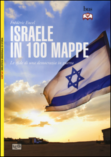 Israele in 100 mappe. Le sfide di una democrazia in guerra - Frédéric Encel