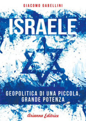 Israele. Geopolitica di una piccola, grande potenza - Giacomo Gabellini