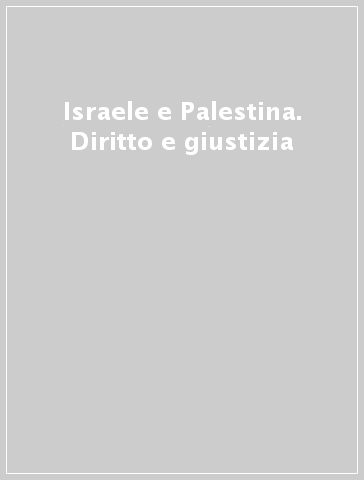 Israele e Palestina. Diritto e giustizia