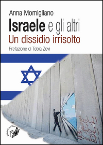 Israele e gli altri. Un dissidio irrisolto - Anna Momigliano