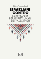 Israeliani contro. La battaglia per i diritti umani dei palestinesi