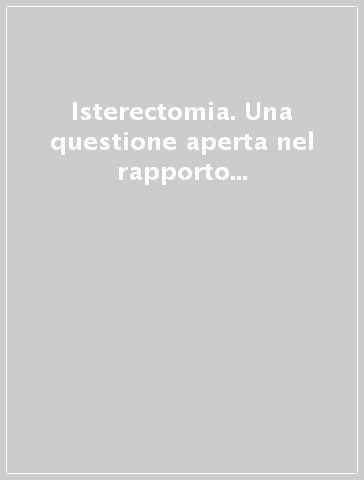 Isterectomia. Una questione aperta nel rapporto donne-medicina