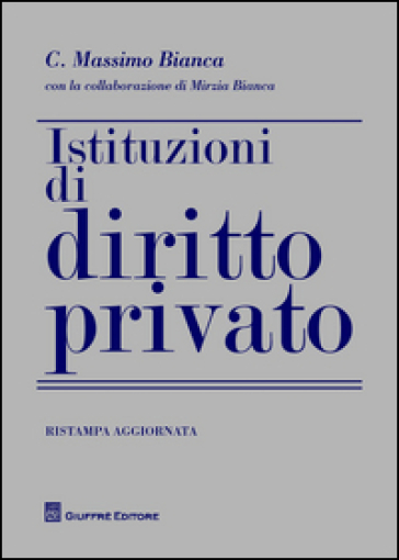 Istituzioni di diritto privato - Cesare Massimo Bianca - Mirzia Bianca