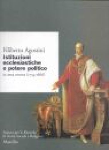 Istituzioni ecclesiastiche e potere politico in Veneto (1754-1866) - Filiberto Agostini