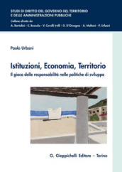 Istituzioni, economia, territorio. Il gioco delle responsabilità nelle politiche di sviluppo