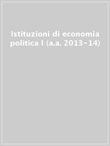 Istituzioni di economia politica I (a.a. 2013-14)