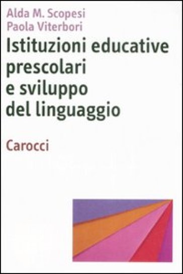 Istituzioni educative prescolari e sviluppo del linguaggio - Alda M. Scopesi - Paola Viterbori