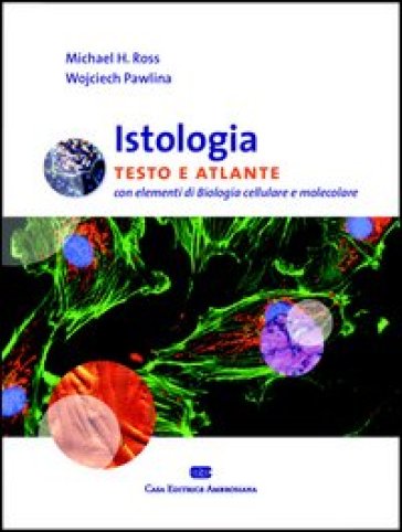 Istologia. Testo e atlante. Con elementi di biologia cellulare e molecolare - Michael H. Ross