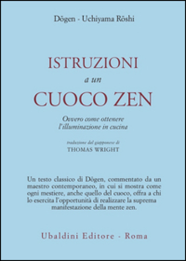 Istruzioni a un cuoco zen. Ovvero come ottenere l'illuminazione in cucina - Zenji Dogen - Kosho Uchiyama Roshi