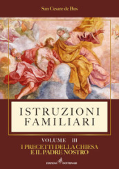 Istruzioni familiari. 3: I precetti della Chiesa e il Padre nostro