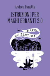 Istruzioni per maghi erranti 2.0. L arte del sentire