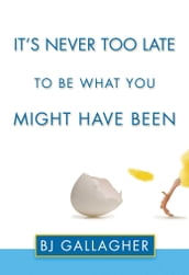 It s Never Too Late to Be What You Might Have Been