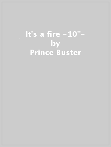 It's a fire -10"- - Prince Buster