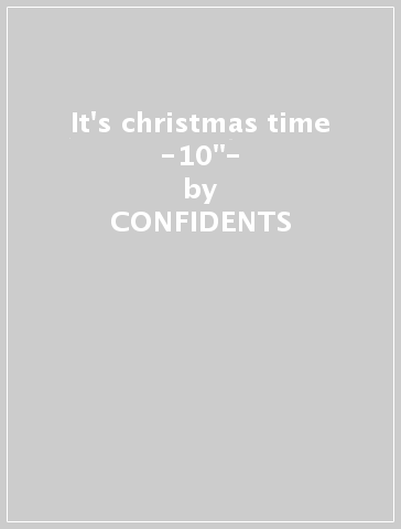 It's christmas time -10"- - CONFIDENTS