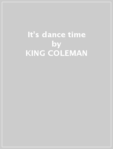 It's dance time - KING COLEMAN