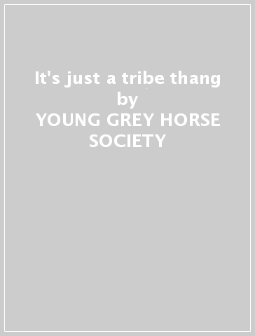 It's just a tribe thang - YOUNG GREY HORSE SOCIETY